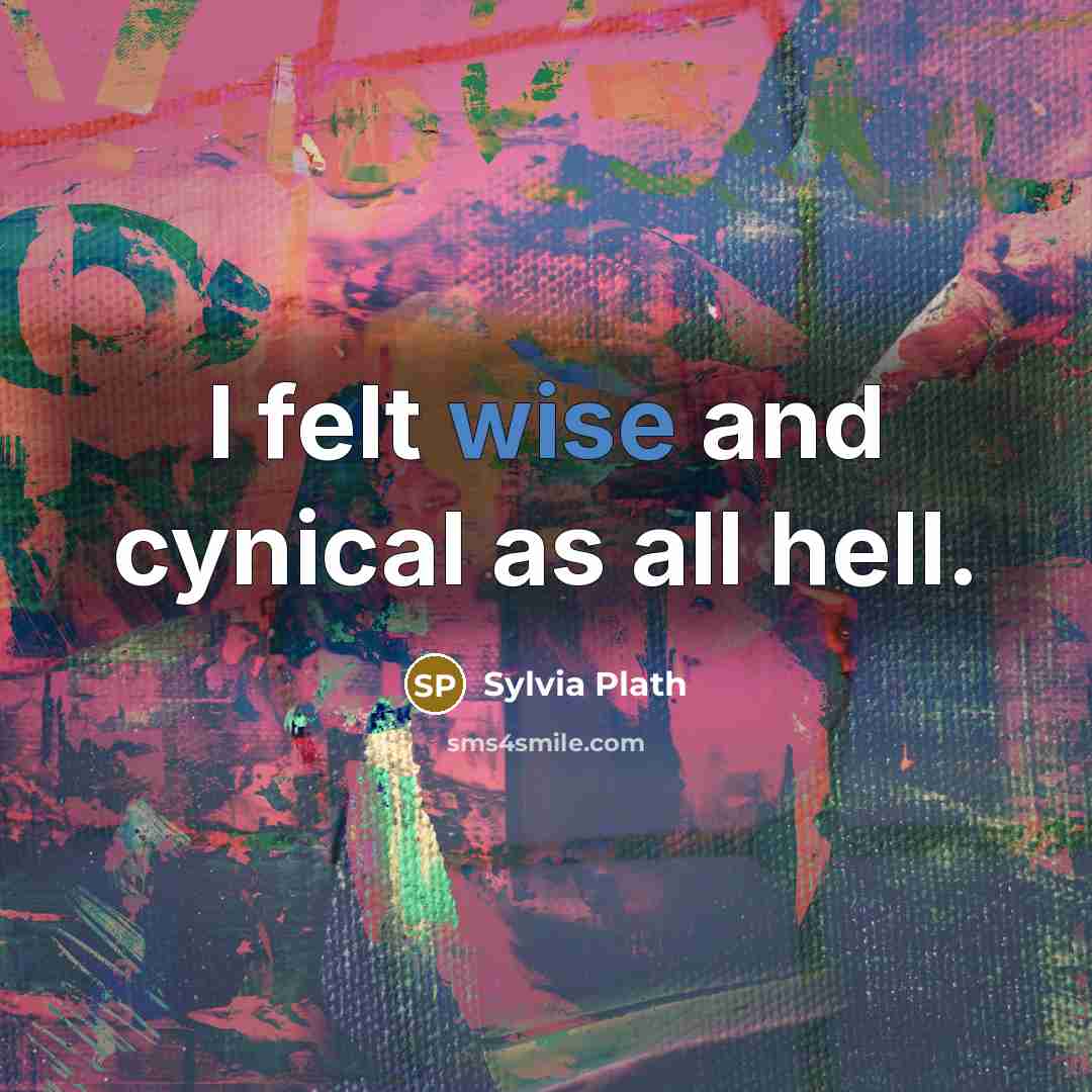 “I felt wise and cynical as all hell.…” quote by Sylvia Plath