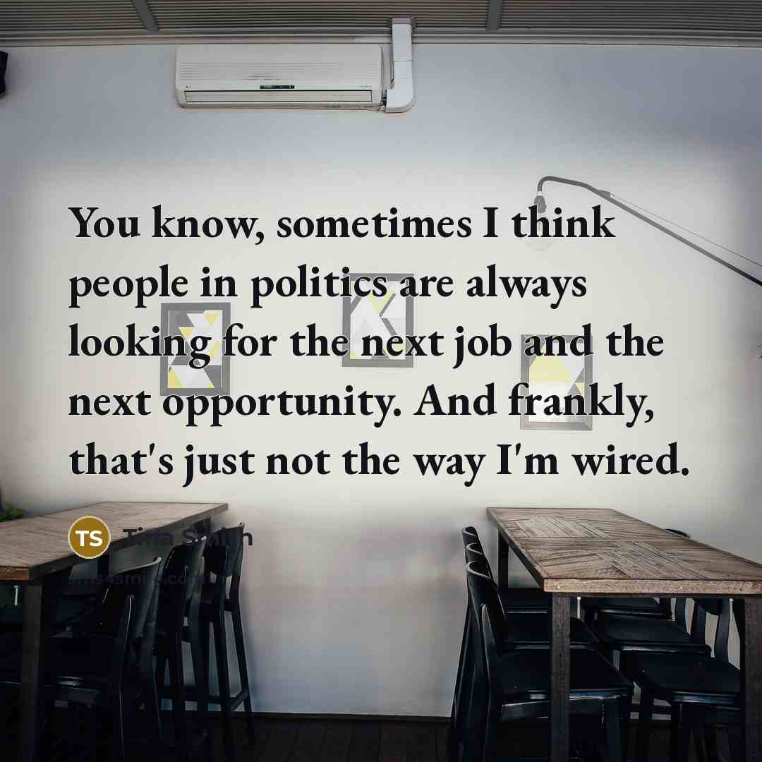 “You know, sometimes I think people in politics are always…” quote by Tina Smith
