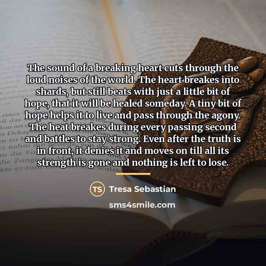 “The sound of a breaking heart cuts through the loud…” quote by Tresa Sebastian