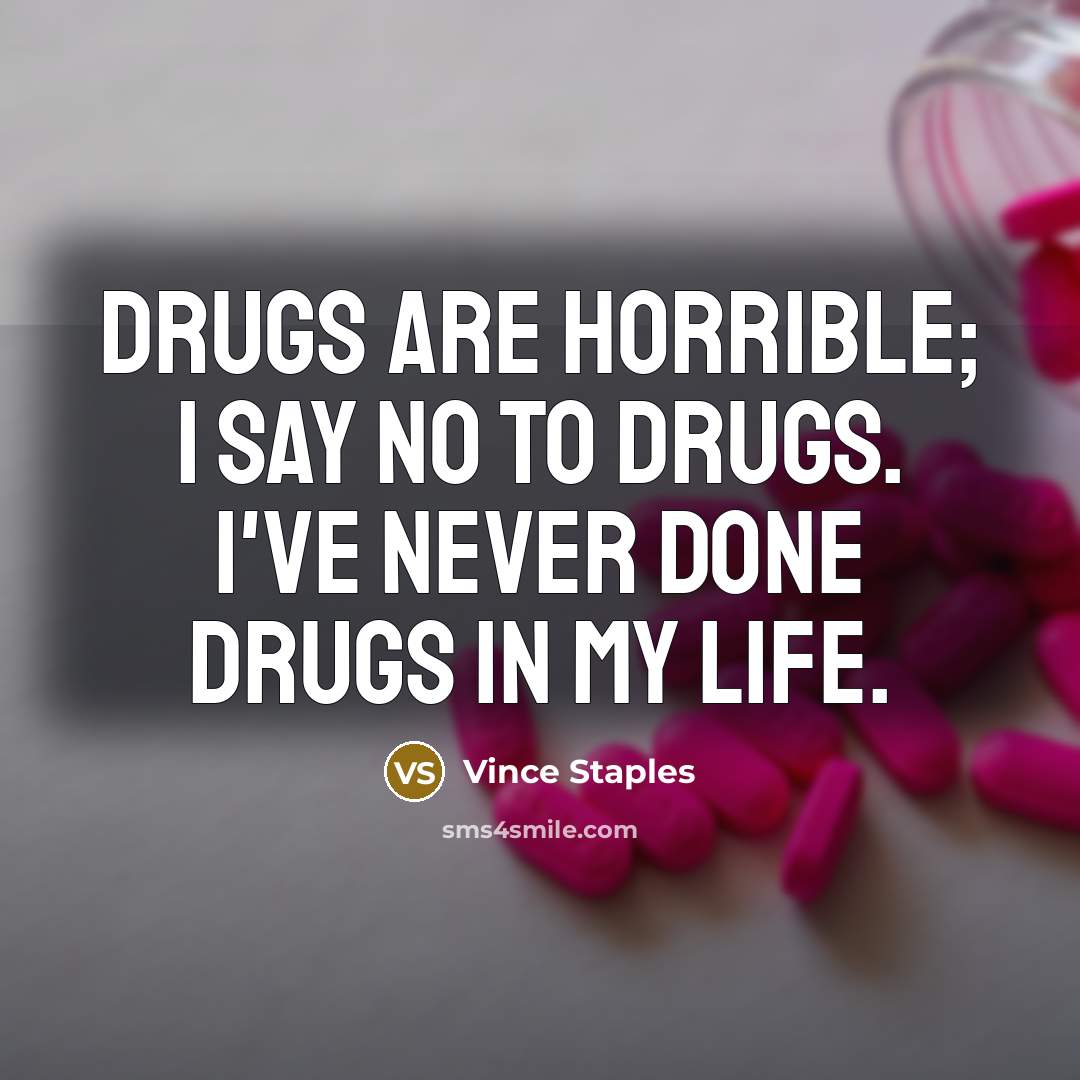 “Drugs are horrible; I say no to drugs. I've never…” quote by Vince Staples