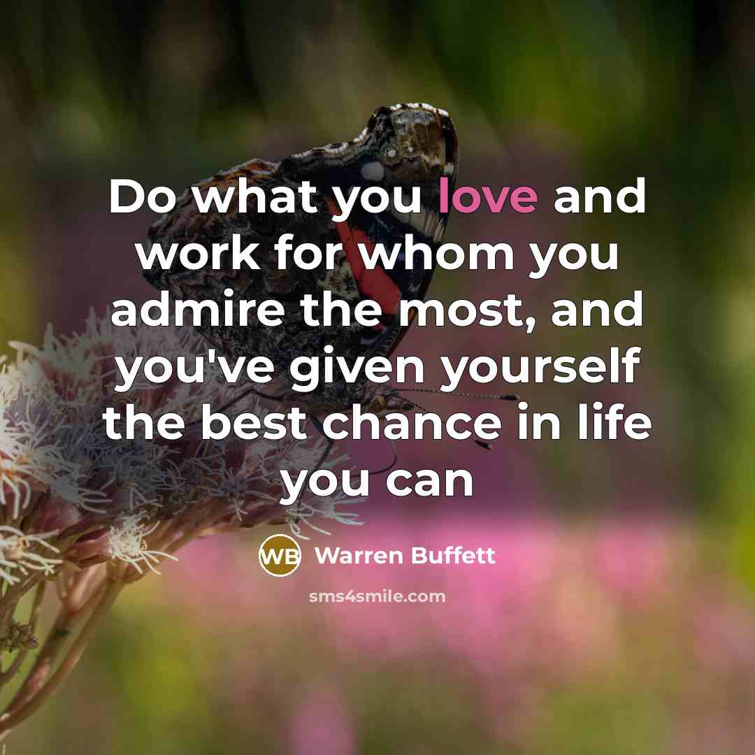 “Do what you love and work for whom you admire…” quote by Warren Buffett