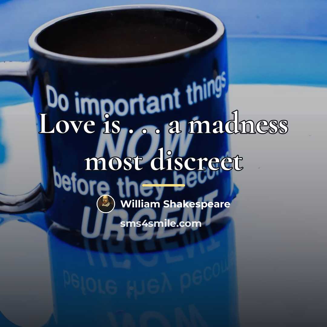 “Love is . . . a madness most discreet…” quote by William Shakespeare