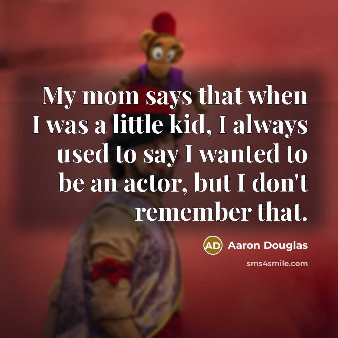 “My mom says that when I was a little kid,…” quote by Aaron Douglas