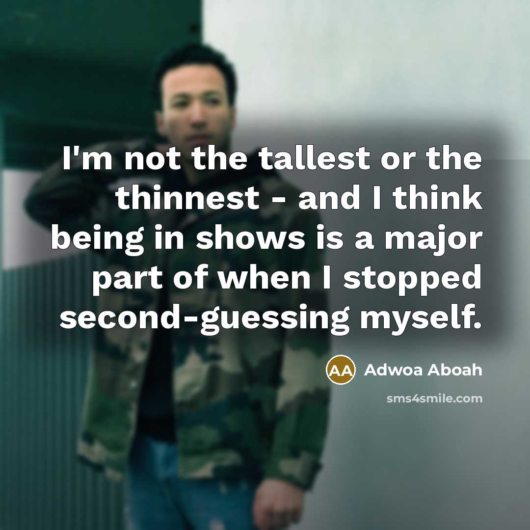 “I'm not the tallest or the thinnest - and I…” quote by Adwoa Aboah
