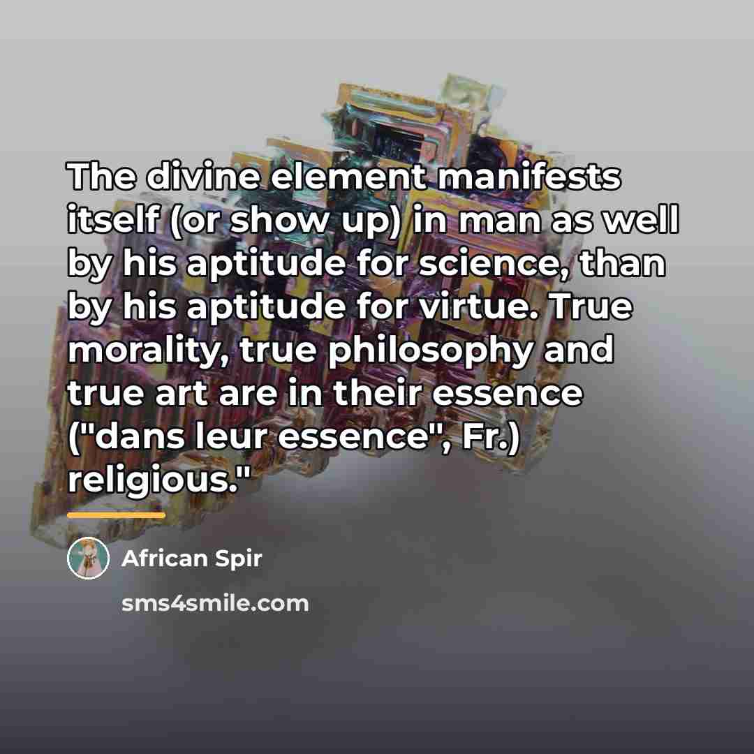 “The divine element manifests itself (or show up) in man…” quote by African Spir