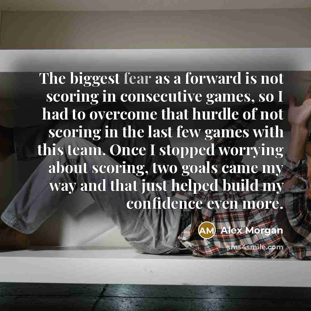 “The biggest fear as a forward is not scoring in…” quote by Alex Morgan