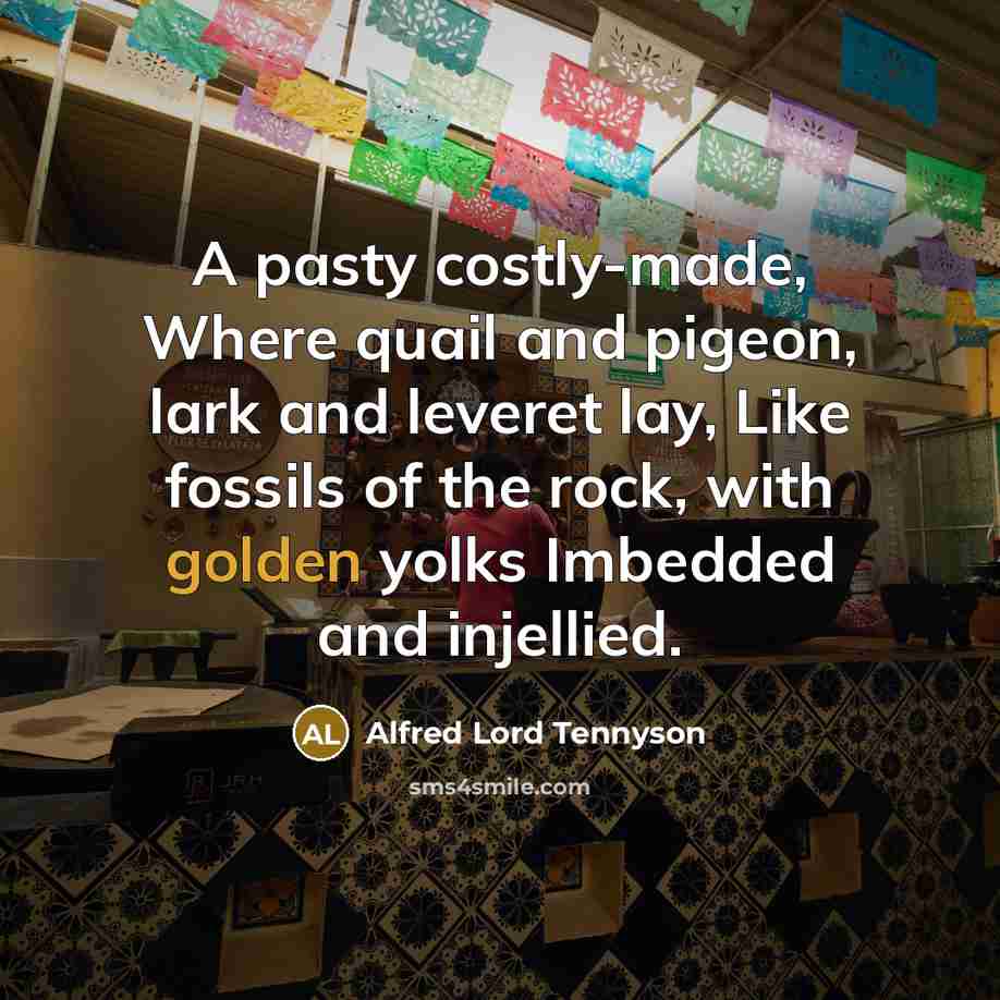 “A pasty costly-made, Where quail and pigeon, lark and leveret…” quote by Alfred Lord Tennyson