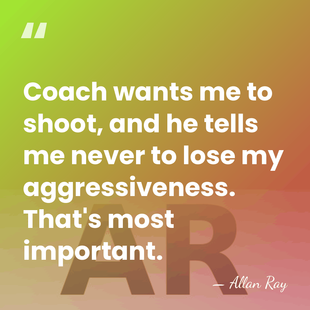 Coach wants me to shoot, and he tells me never to lose&hellip; - Allan Ray