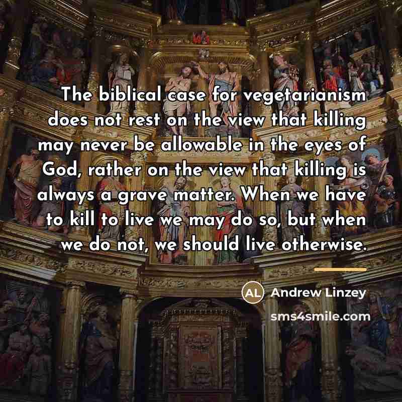“The biblical case for vegetarianism does not rest on the…” quote by Andrew Linzey