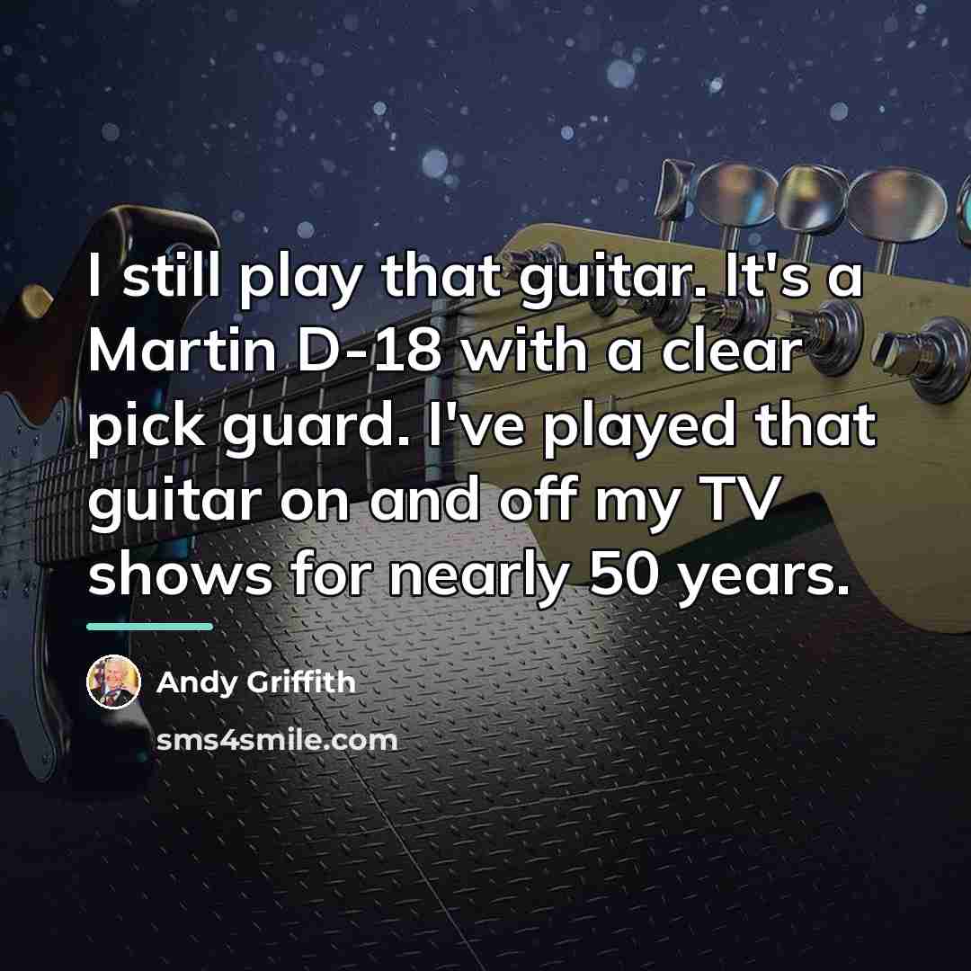 “I still play that guitar. It's a Martin D-18 with…” quote by Andy Griffith