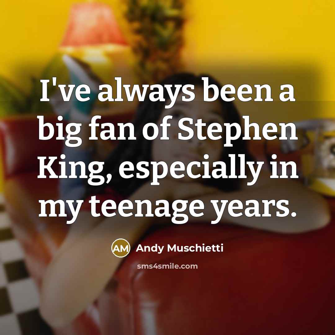 “I've always been a big fan of Stephen King, especially…” quote by Andy Muschietti