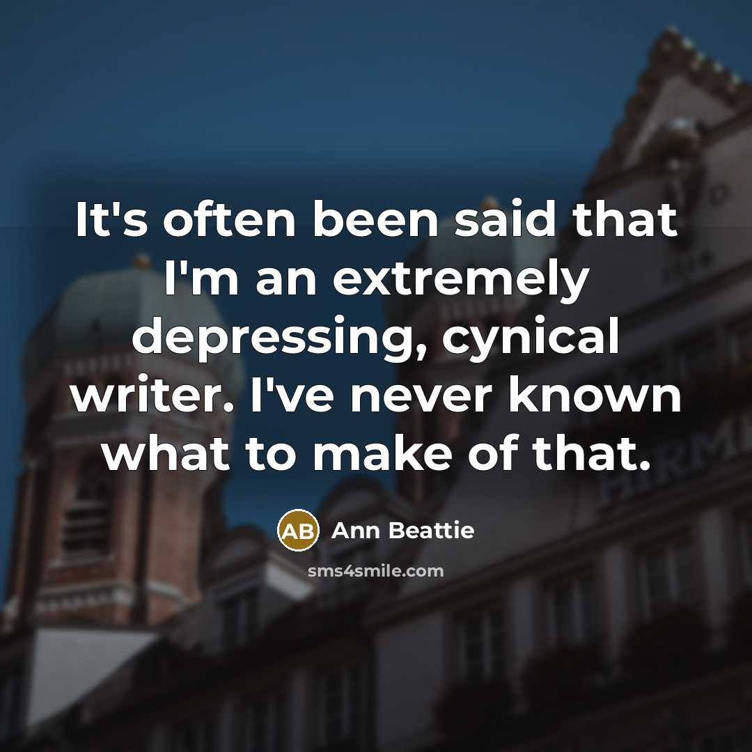 “It's often been said that I'm an extremely depressing, cynical…” quote by Ann Beattie
