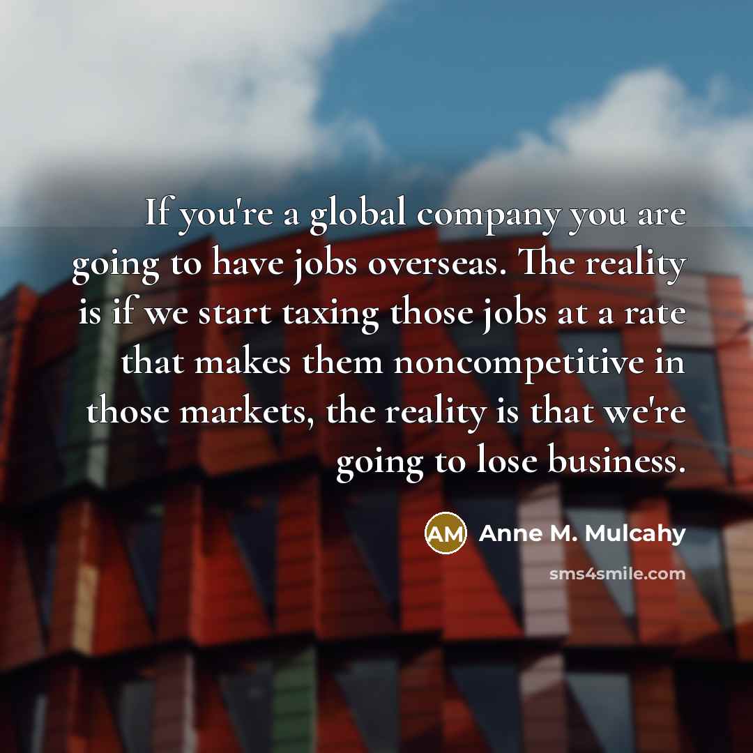 “If you're a global company you are going to have…” quote by Anne M. Mulcahy