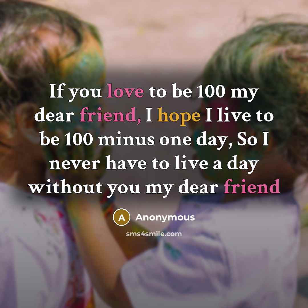 “If you love to be 100 my dear friend, I…” quote by Anonymous