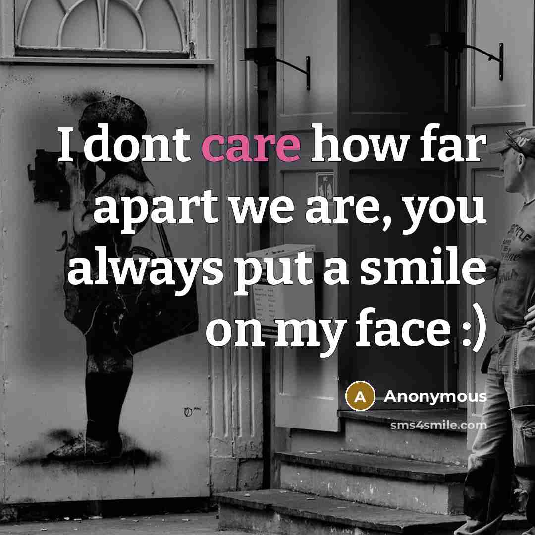 “I dont care how far apart we are, you always…” quote by Anonymous
