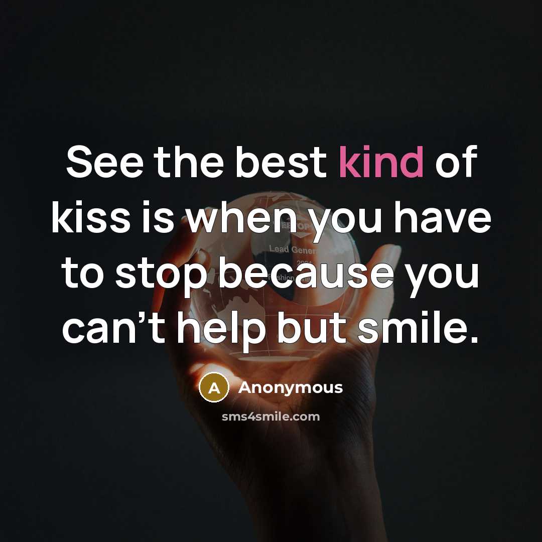 “See the best kind of kiss is when you have to stop because you can't help but smile.” quote by Anonymous