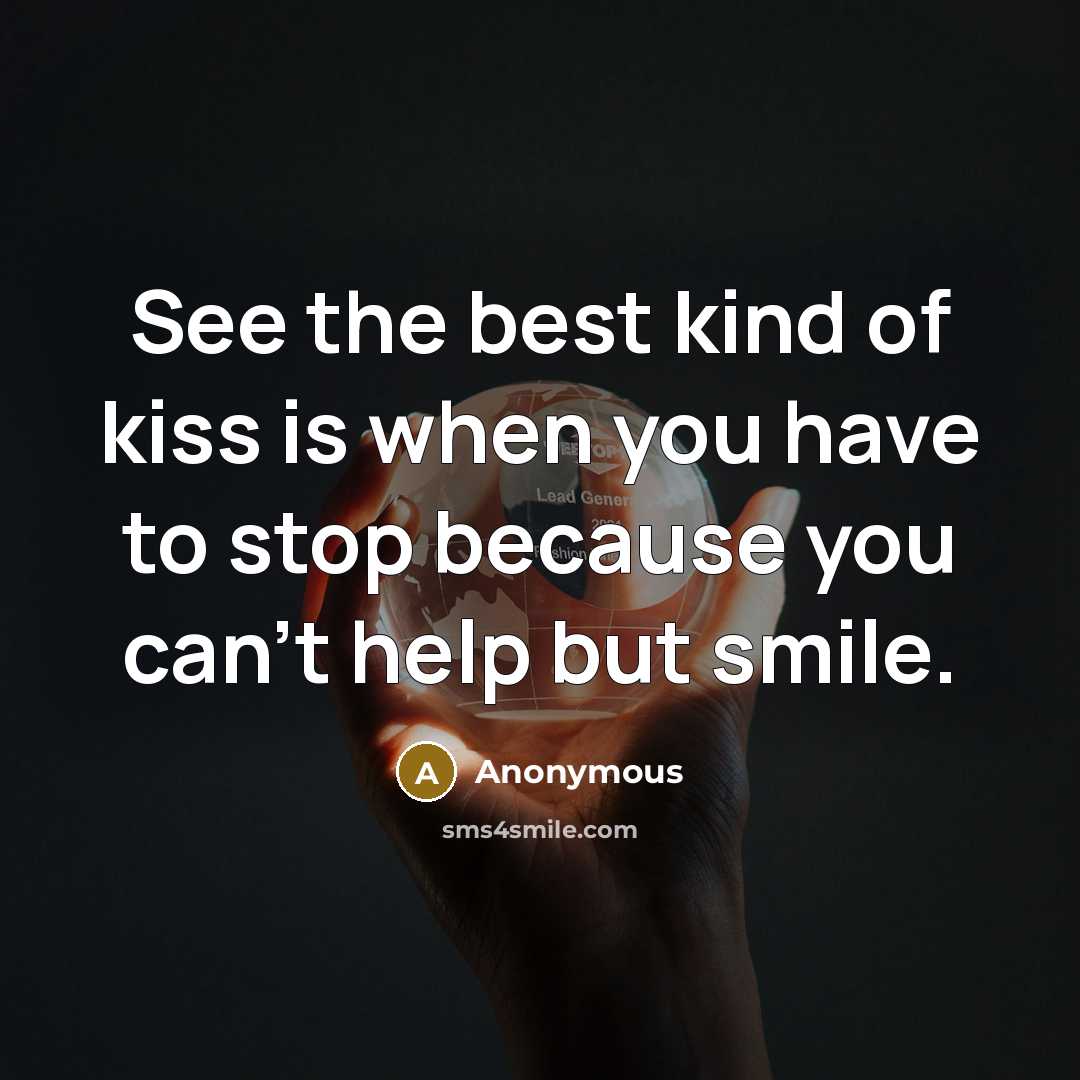 “See the best kind of kiss is when you have…” quote by Anonymous