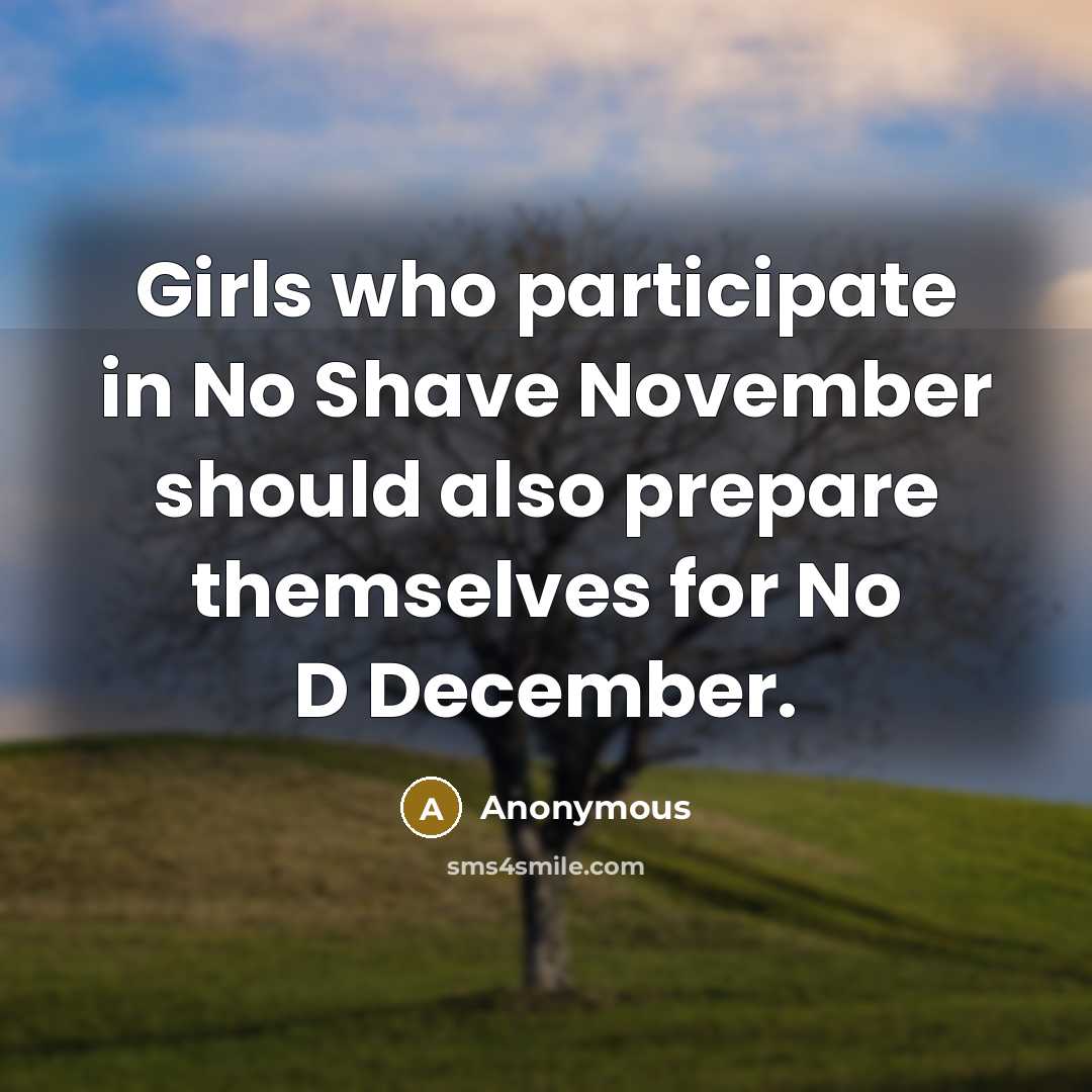 “Girls who participate in No Shave November should also prepare…” quote by Anonymous