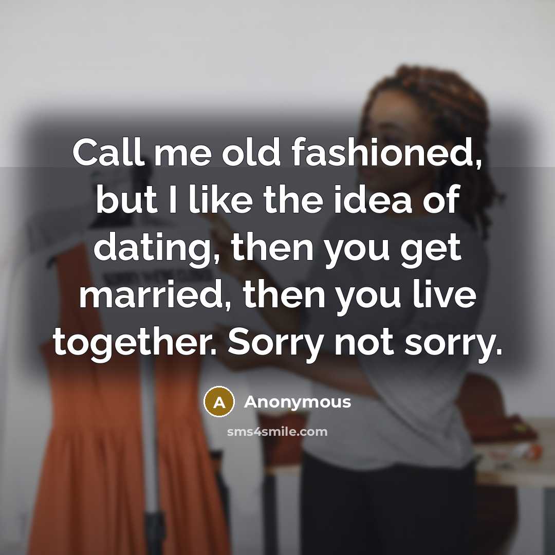 “Call me old fashioned, but I like the idea of…” quote by Anonymous