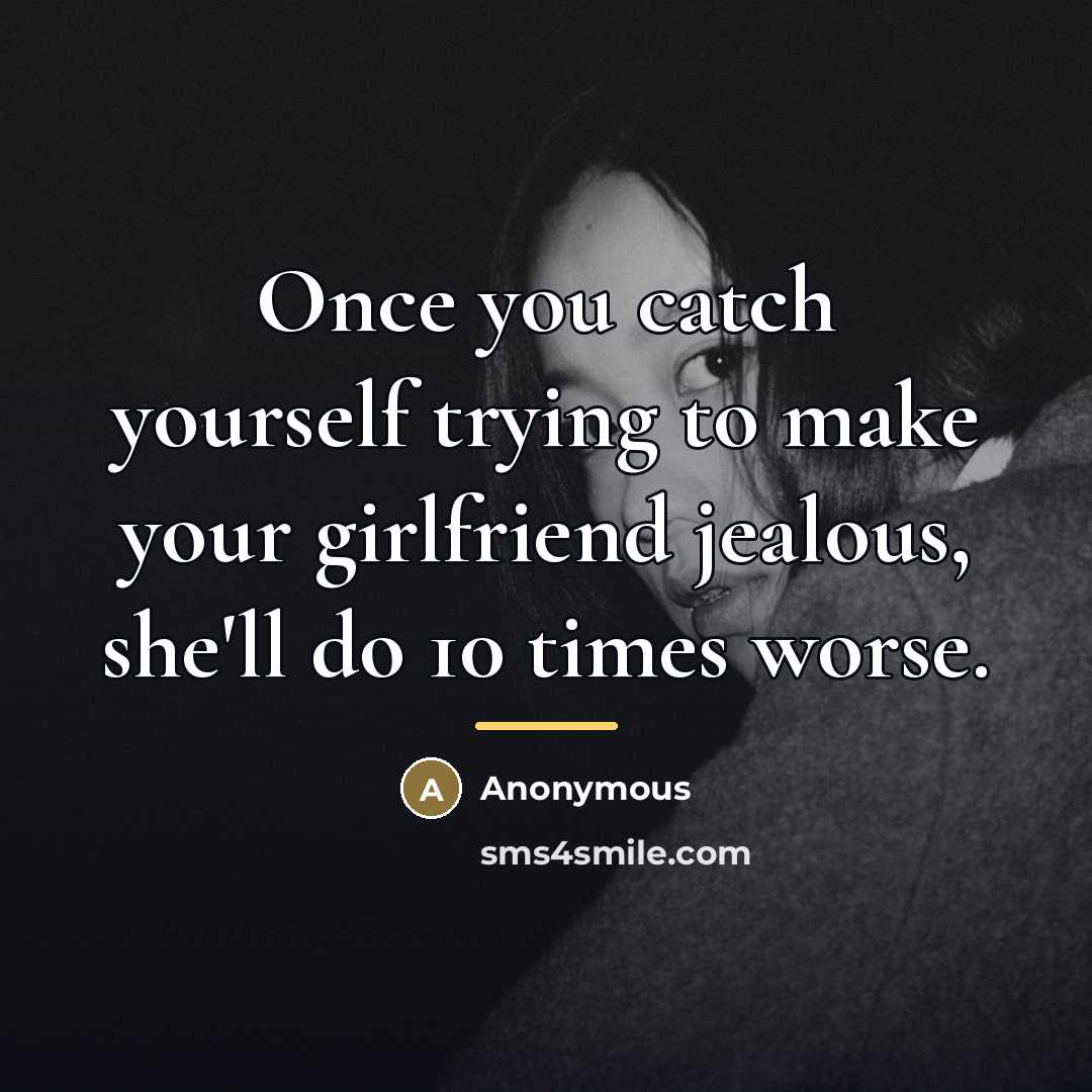 “Once you catch yourself trying to make your girlfriend jealous,…” quote by Anonymous