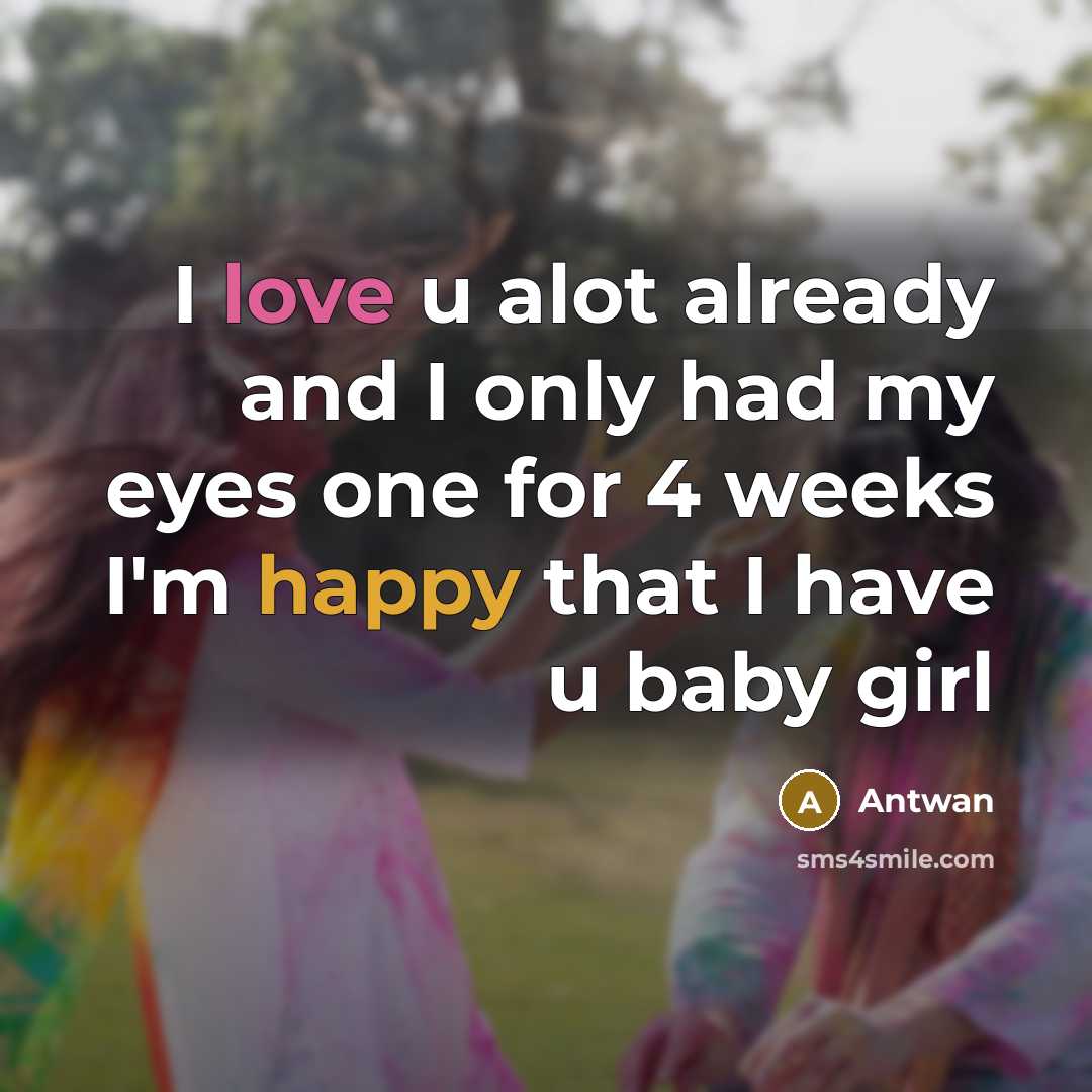 “I love u alot already and I only had my eyes one for 4 weeks I'm happy that I have u baby girl” quote by Antwan
