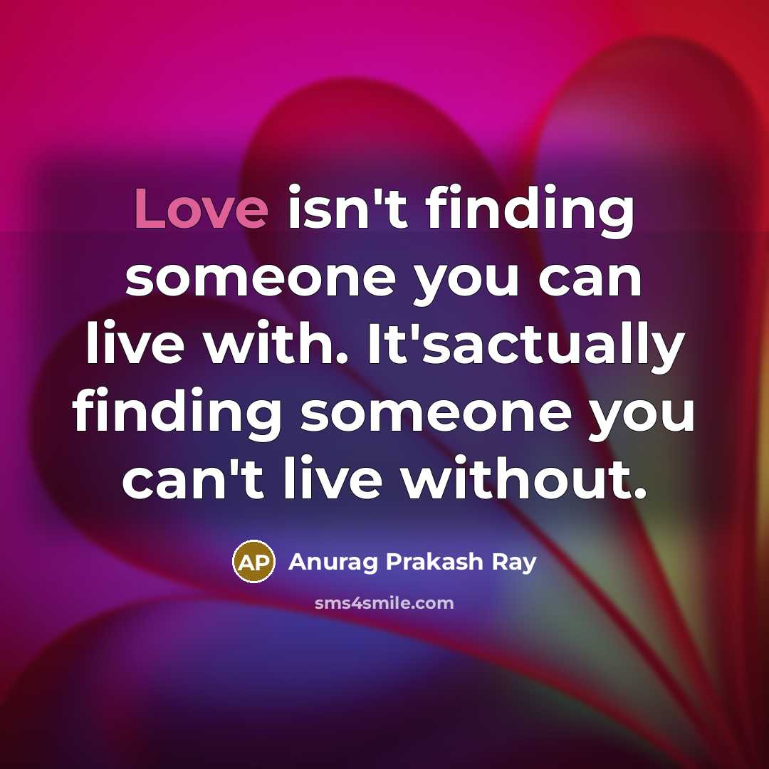 “Love isn't finding someone you can live with. It'sactually finding…” quote by Anurag Prakash Ray