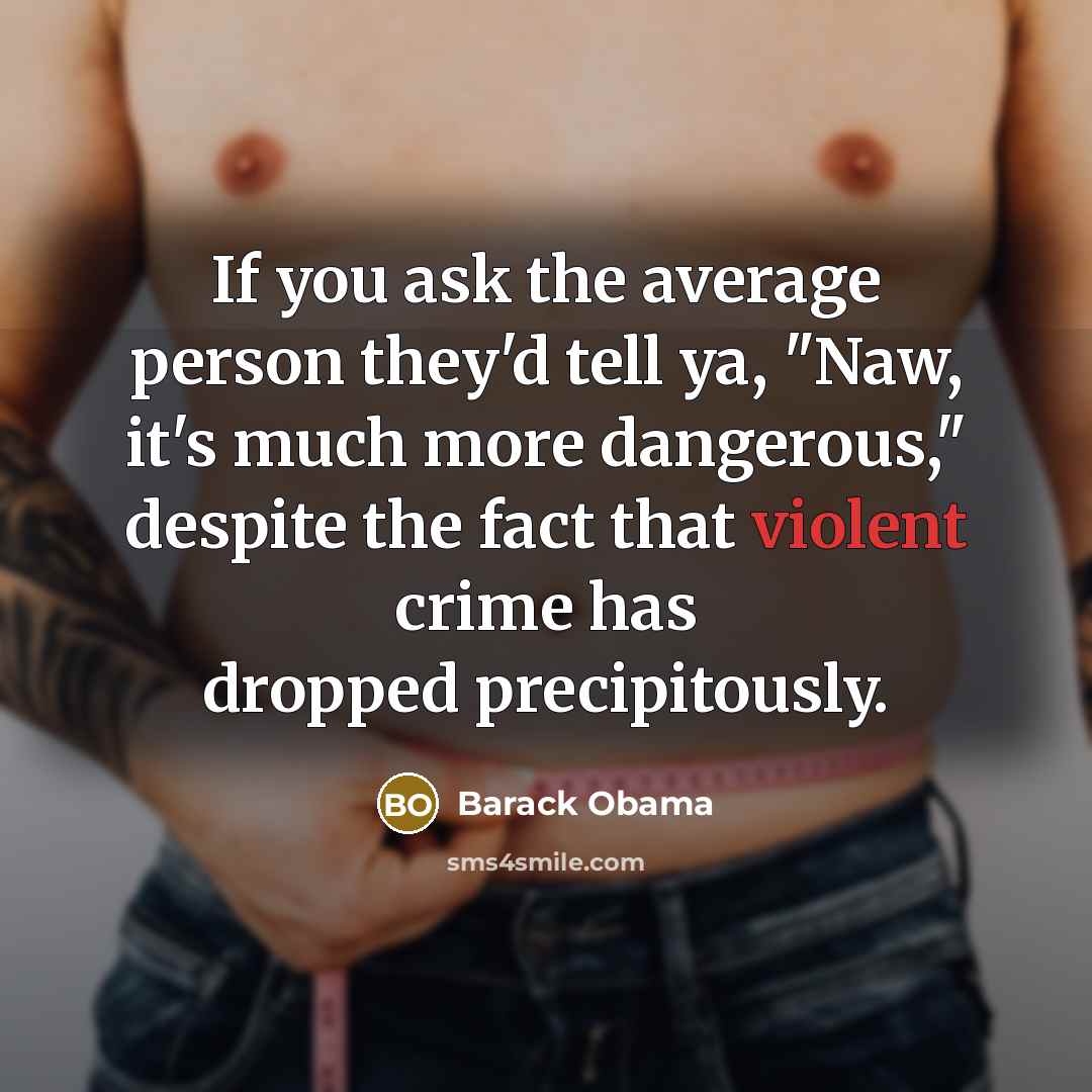 “If you ask the average person they'd tell ya, "Naw,…” quote by Barack Obama