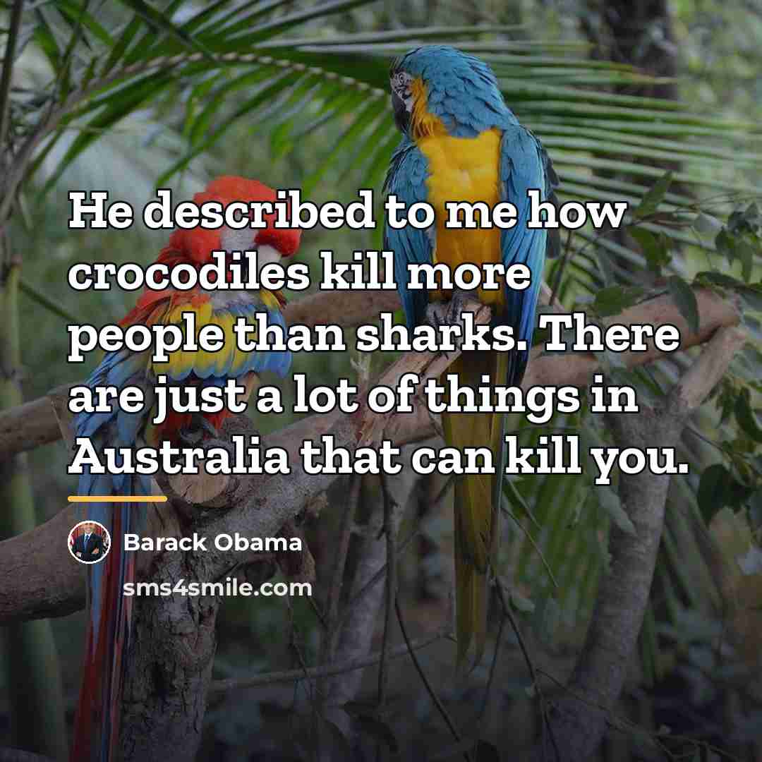 “He described to me how crocodiles kill more people than…” quote by Barack Obama