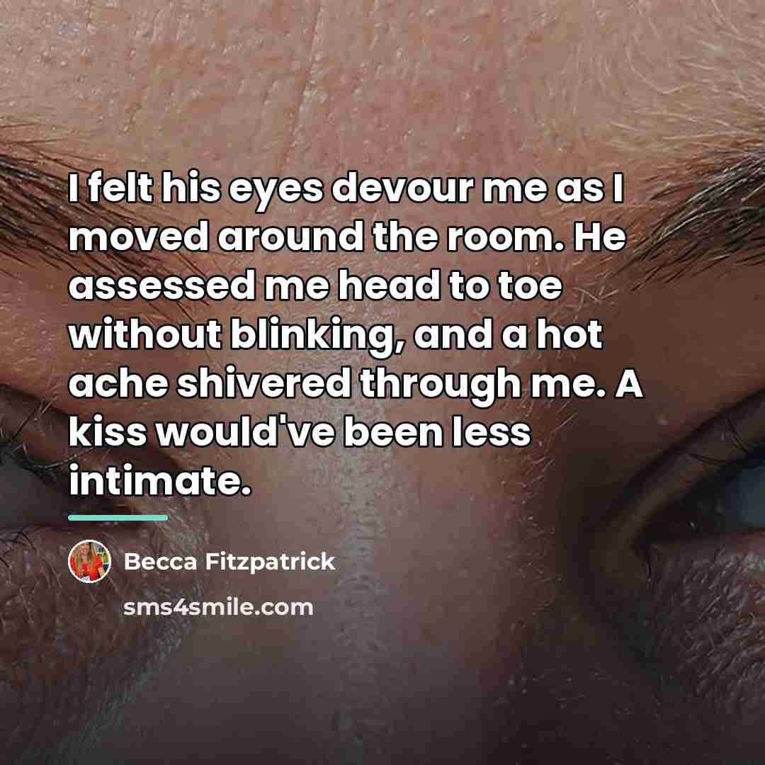 “I felt his eyes devour me as I moved around…” quote by Becca Fitzpatrick