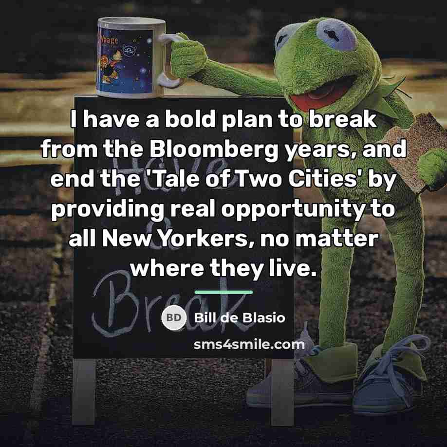 “I have a bold plan to break from the Bloomberg…” quote by Bill de Blasio