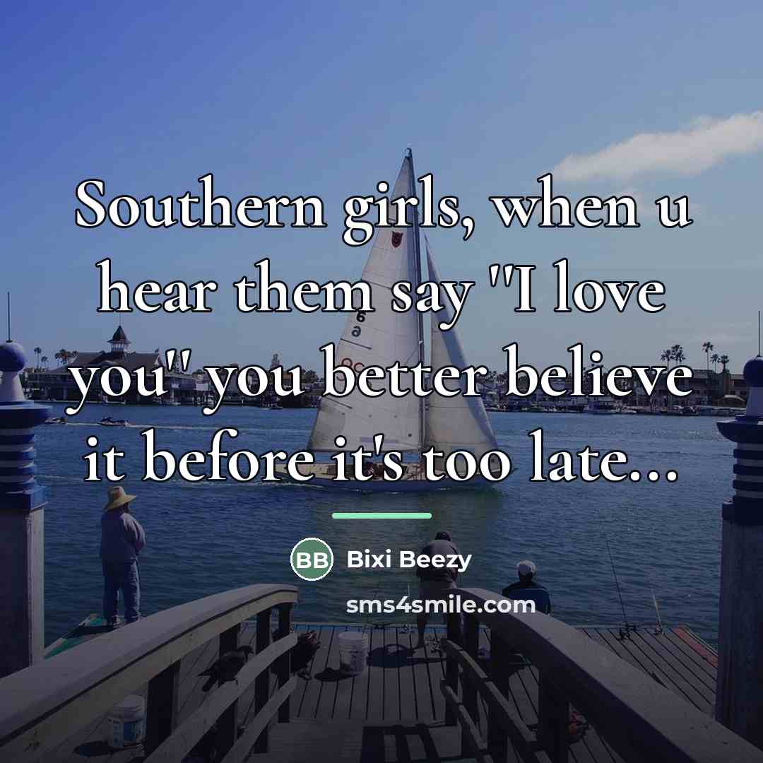 “Southern girls, when u hear them say ''I love you''…” quote by Bixi Beezy