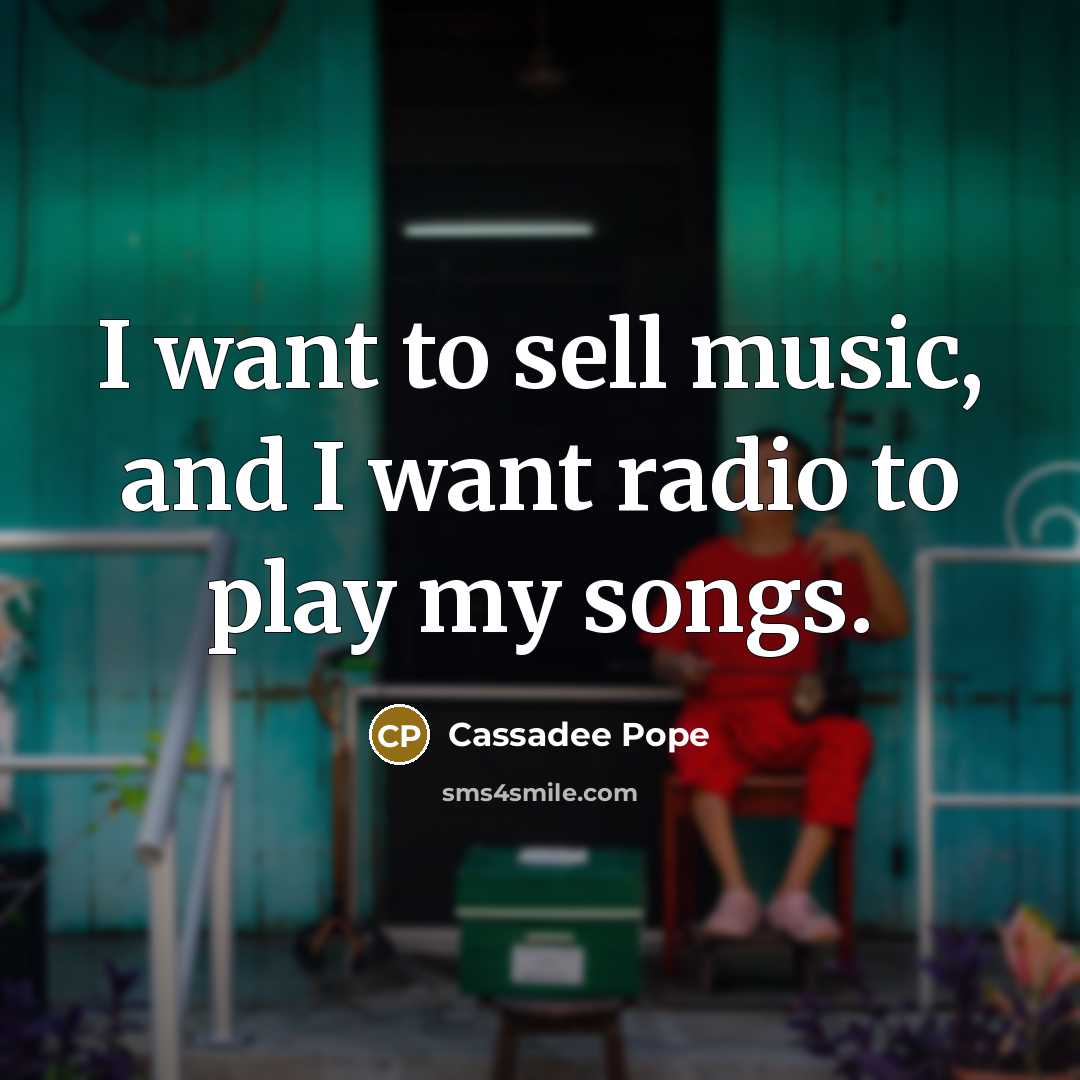 “I want to sell music, and I want radio to…” quote by Cassadee Pope
