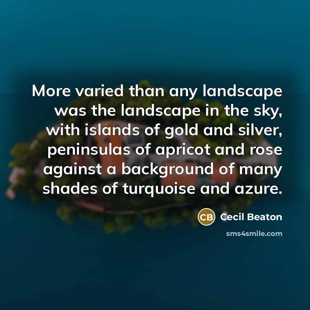 “More varied than any landscape was the landscape in the…” quote by Cecil Beaton