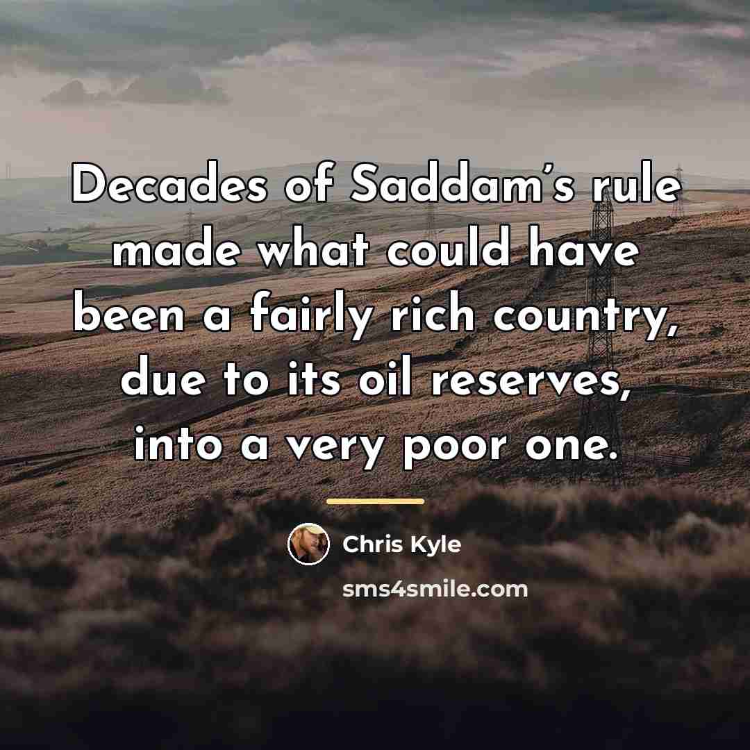 “Decades of Saddam’s rule made what could have been a…” quote by Chris Kyle
