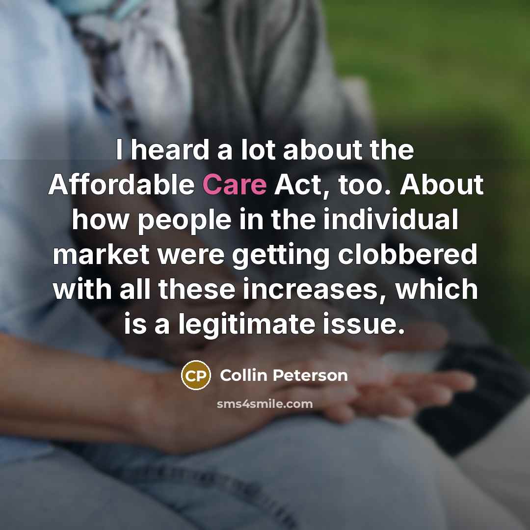 “I heard a lot about the Affordable Care Act, too.…” quote by Collin Peterson