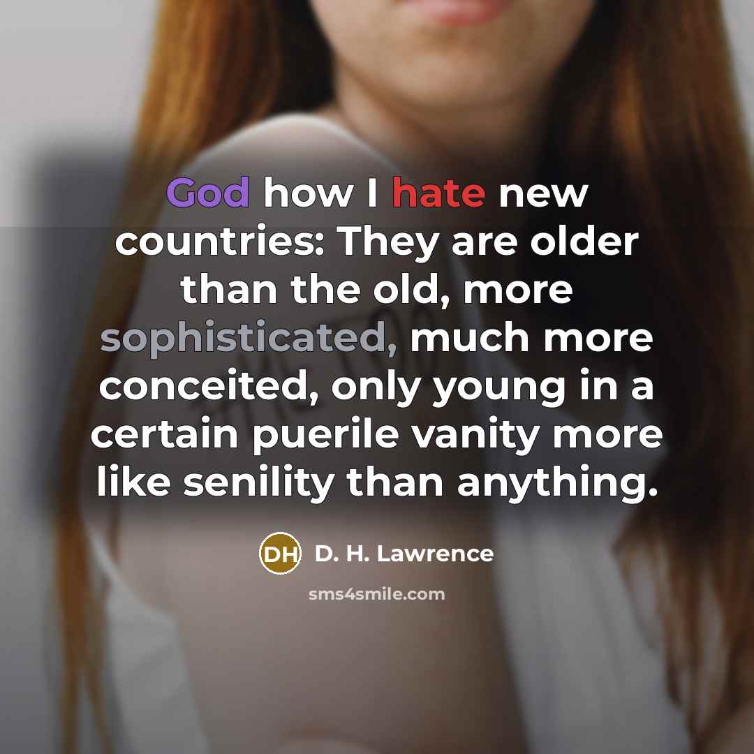 “God how I hate new countries: They are older than…” quote by D. H. Lawrence
