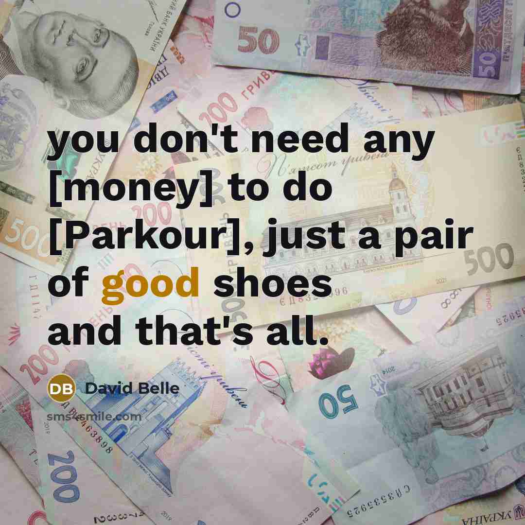 “you don't need any [money] to do [Parkour], just a…” quote by David Belle