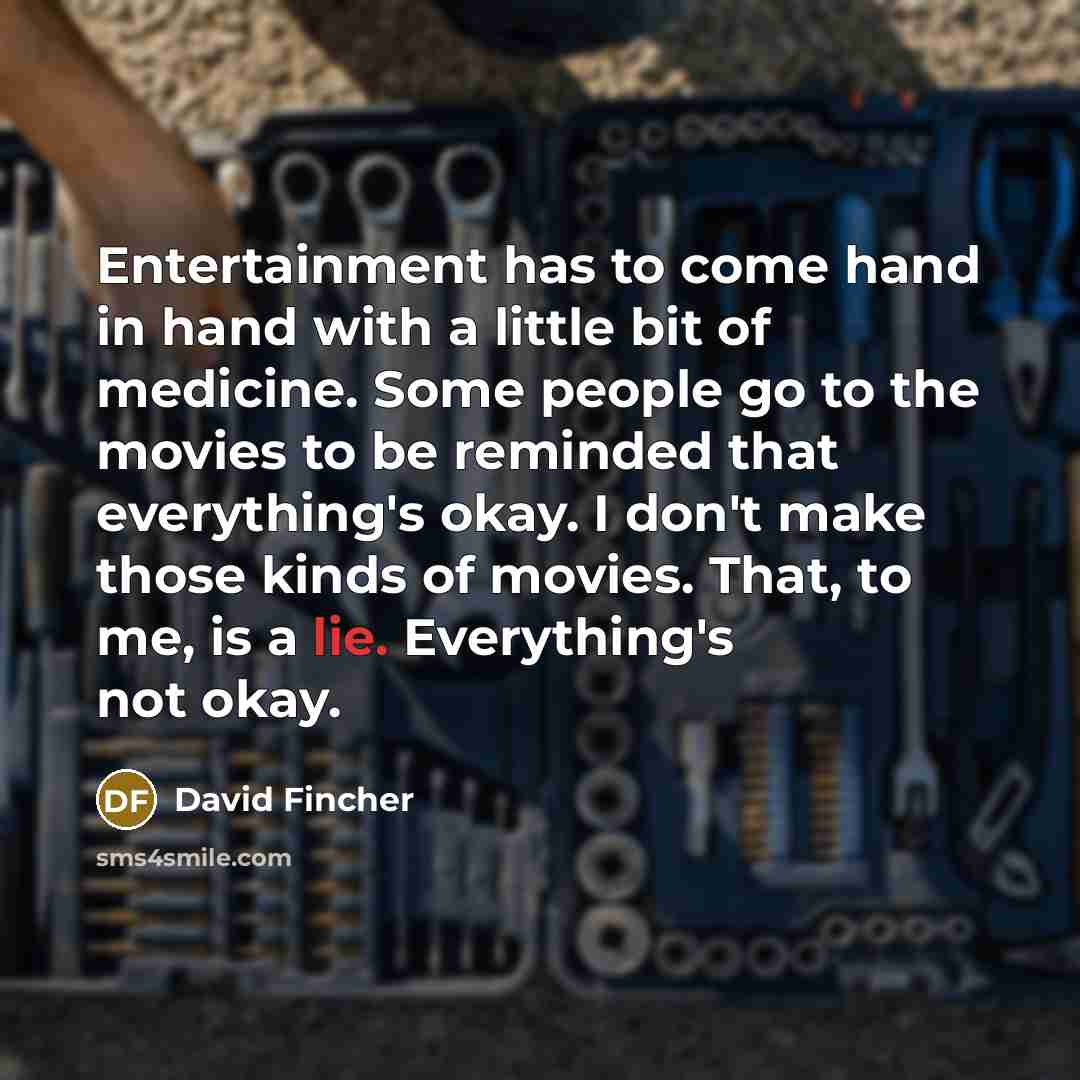 “Entertainment has to come hand in hand with a little…” quote by David Fincher