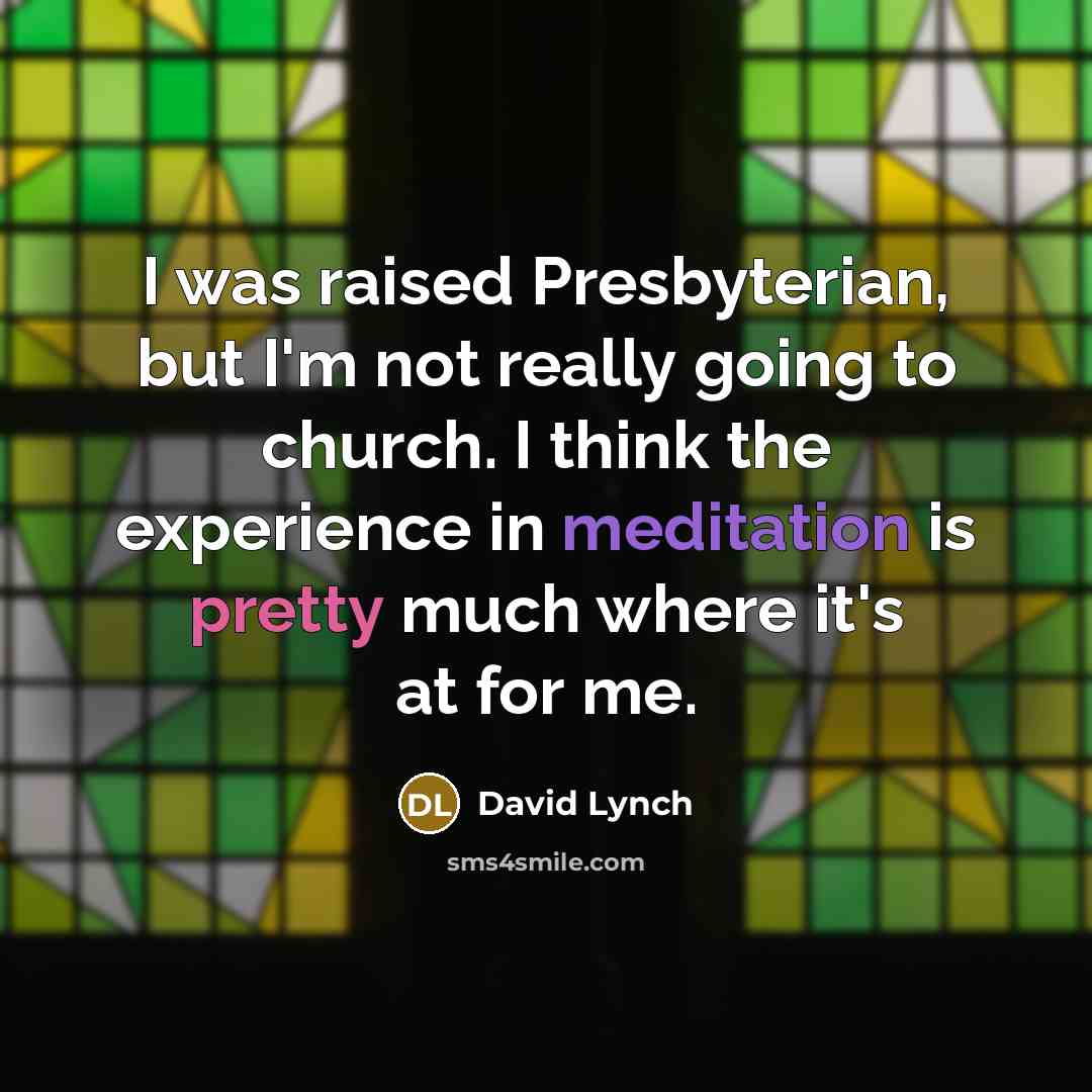 “I was raised Presbyterian, but I'm not really going to…” quote by David Lynch