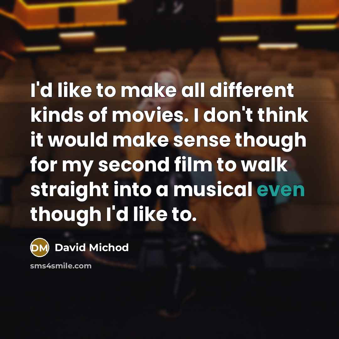 “I'd like to make all different kinds of movies. I…” quote by David Michod