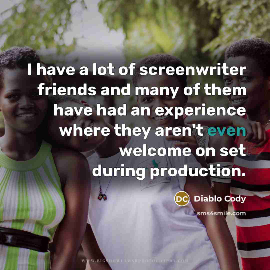 “I have a lot of screenwriter friends and many of…” quote by Diablo Cody