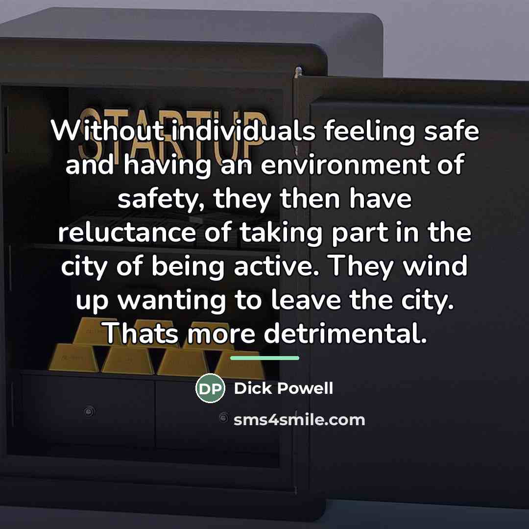 “Without individuals feeling safe and having an environment of safety,…” quote by Dick Powell