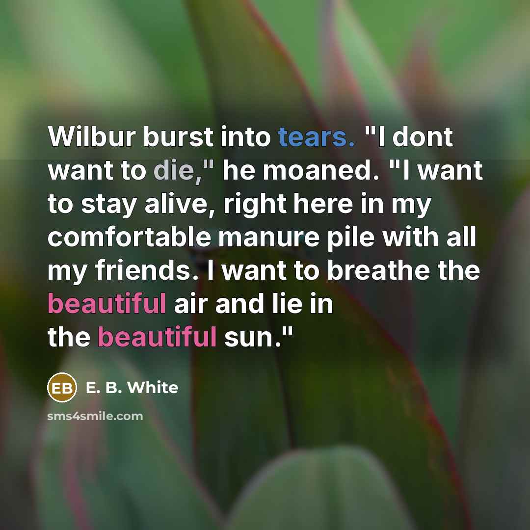 “Wilbur burst into tears. "I dont want to die," he…” quote by E. B. White