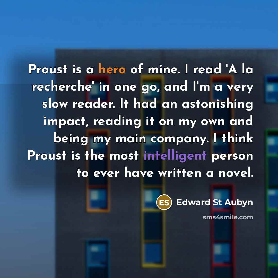 “Proust is a hero of mine. I read 'A la…” quote by Edward St Aubyn