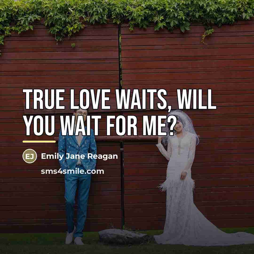 “True love waits, will you wait for me?…” quote by Emily Jane Reagan