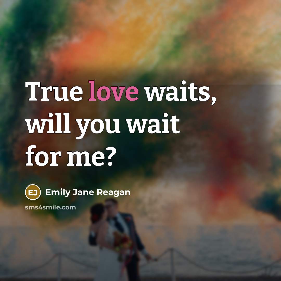 “True love waits, will you wait for me?” quote by Emily Jane Reagan
