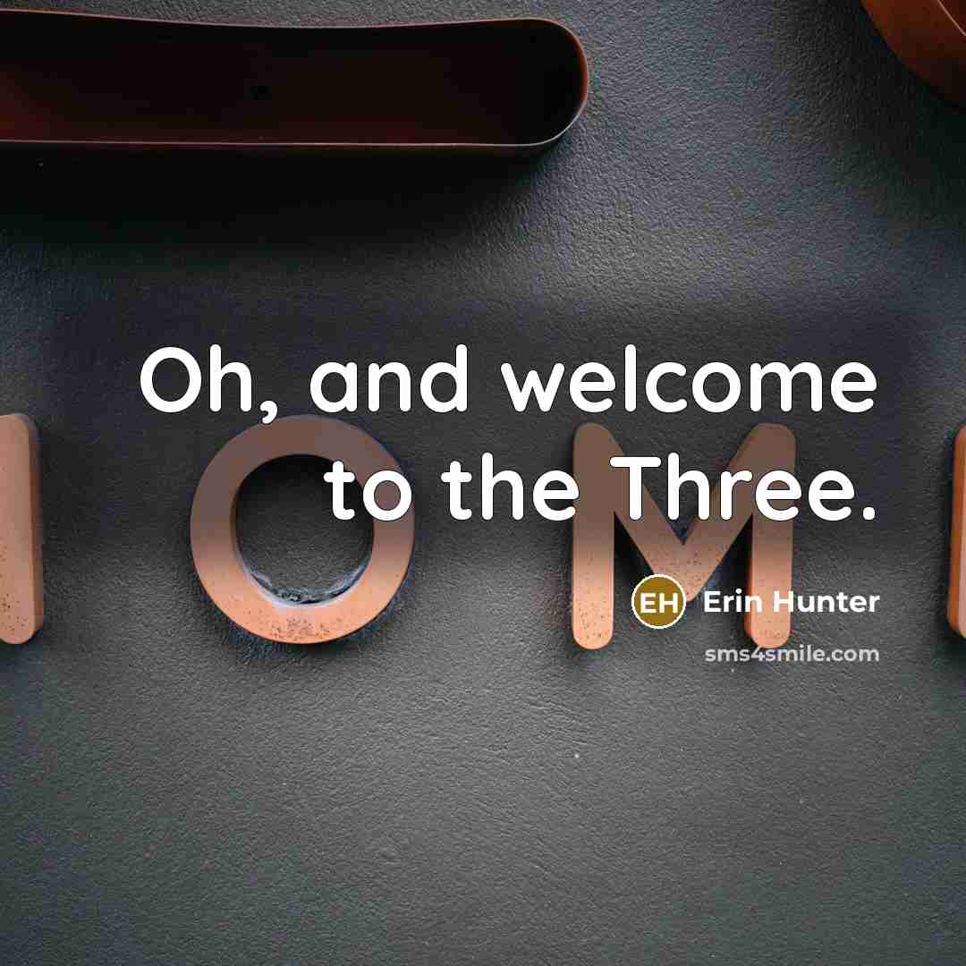 “Oh, and welcome to the Three.…” quote by Erin Hunter