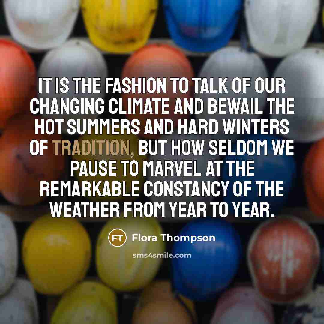“It is the fashion to talk of our changing climate…” quote by Flora Thompson