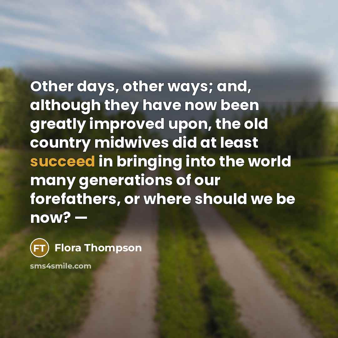 “Other days, other ways; and, although they have now been…” quote by Flora Thompson