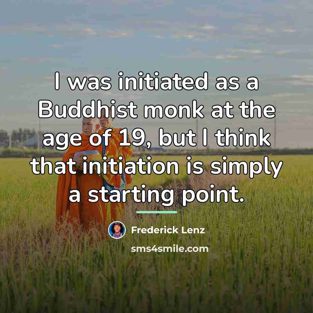 “I was initiated as a Buddhist monk at the age…” quote by Frederick Lenz